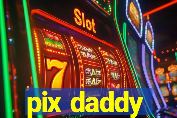 pix daddy